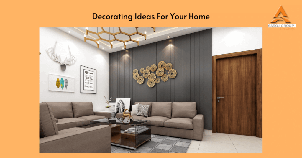 Decorating Ideas For Your Home | Saroj Group